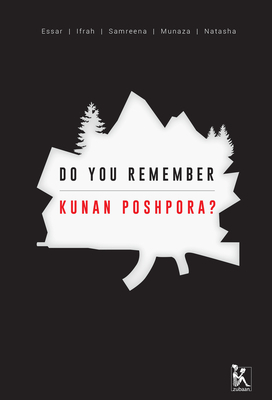 Do You Remember Kunan Poshpora?: The Story of a Mass Rape by Samreen Mushtaq, Natasha Rather, Essar Batool