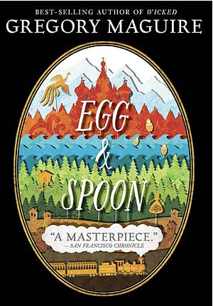Egg &amp; Spoon by Gregory Maguire