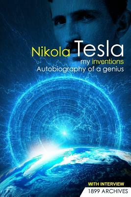 My Inventions: Autobiography of a Genius by Nikola Tesla