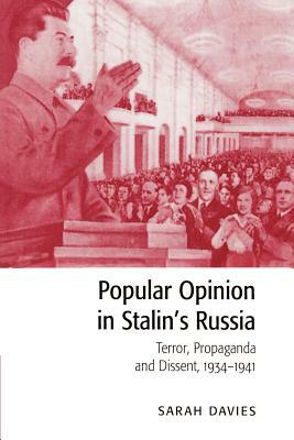 Popular Opinion in Stalin's Russia: Terror, Propaganda and Dissent, 1934-1941 by Sarah Davies