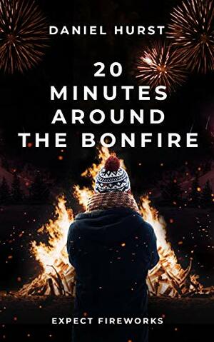 20 Minutes Around The Bonfire by Daniel Hurst