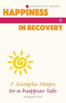 Happiness In Recovery: 7 Simple Steps to a Happier Life by Margaret Hart