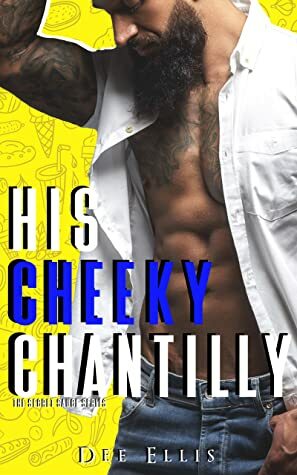 His Cheeky Chantilly: The Secret Sauce Series by Flirt Club, Dee Ellis
