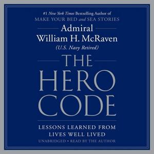The Hero Code: Lessons Learned from Lives Well Lived by William H. McRaven