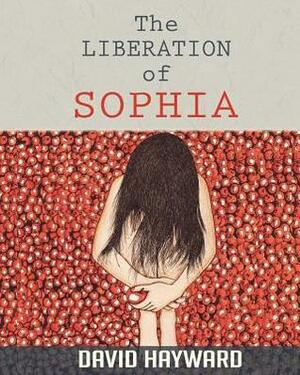 The Liberation of Sophia by David Hayward