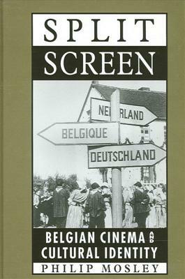Split Screen: Belgian Cinema and Cultural Identity by Philip Mosley