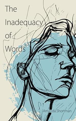 The Inadequacy of Words by Amanda Shortman