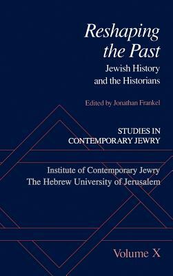 Studies in Contemporary Jewry: Volume X: Reshaping the Past: Jewish History and the Historians by 