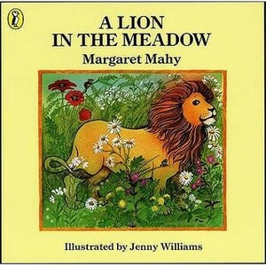 A Lion in the Meadow by Margaret Mahy, Jenny Williams