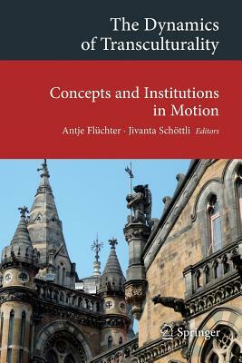 The Dynamics of Transculturality: Concepts and Institutions in Motion by 