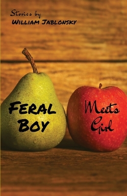 Feral Boy Meets Girl by William Jablonsky