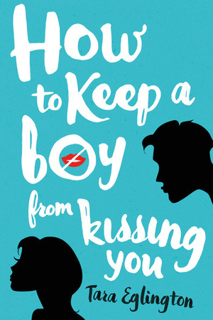 How to Keep a Boy from Kissing You by Tara Eglington