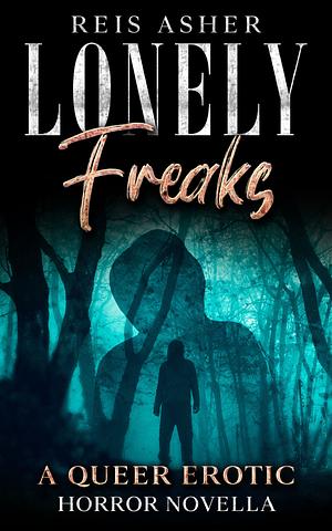 Lonely Freaks: A Queer Erotic Horror Novella by Reis Asher