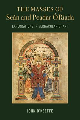 The Mass Settings of Seán and Peadar Ó Riada: Explorations in Vernacular Chant by John O'Keeffe