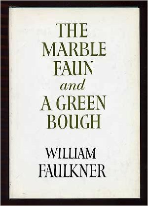 Marble Faun and a Green Bough: Poems by William Faulkner