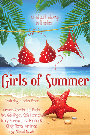 Girls of Summer: A ChickLit Anthology by Lisa Bambrick, Celia Kennedy, Karan Eleni, Cindy Flores Martinez, Engy Albasel Neville, S.E. Babin, Tracy Krimmer, Geralyn Corcillo, Amy Gettinger