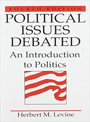 Political Issues Debated: An Introduction to Politics by Herbert M. Levine