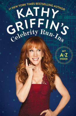 Kathy Griffin's Celebrity Run-Ins: My A-Z Index by Kathy Griffin