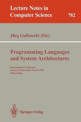 Programming Languages and System Architectures: International Conference, Zurich, Switzerland, March 2 - 4, 1994. Proceedings by 