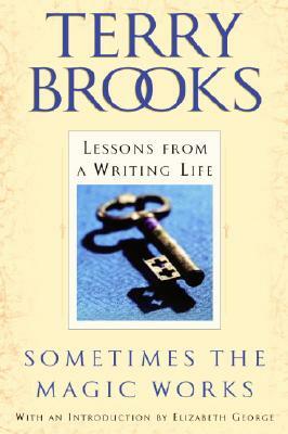 Sometimes the Magic Works: Lessons from a Writing Life by Terry Brooks