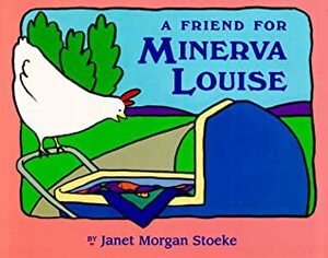 A Friend for Minerva Louise by Janet Morgan Stoeke