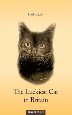 The Luckiest Cat in Britain by Paul Staples