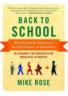 Back to School: Why Everyone Deserves a Second Chance at Education by Mike Rose