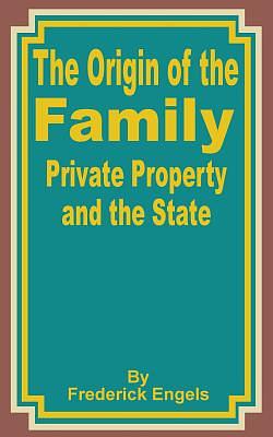 The Origin of the Family, Private Property and the State by Friedrich Engels (Frederick Engels)