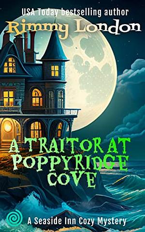 A Traitor at Poppyridge Cove by Rimmy London