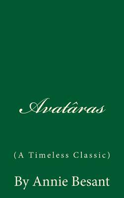 Avatâras (a Timeless Classic): By Annie Besant by Annie Besant