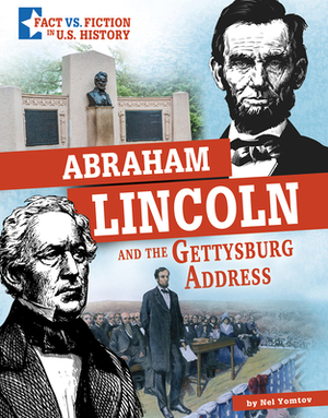 Abraham Lincoln and the Gettysburg Address: Separating Fact from Fiction by Nel Yomtov