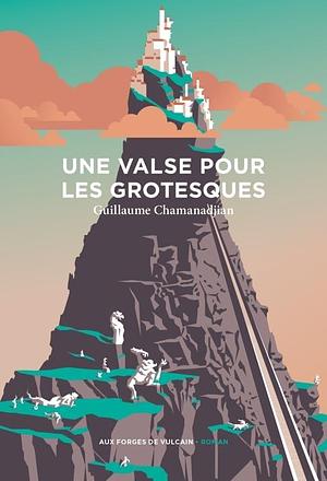 Une Valse pour les grotesques by Guillaume Chamanadjian, Guillaume Chamanadjian