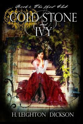 Cold Stone & Ivy: The Ghost Club by H. Leighton Dickson