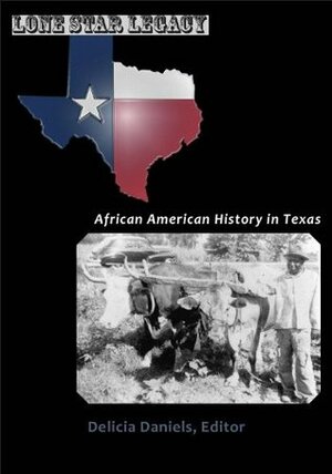 Lone Star Legacy: Poetry, Prose, and History in Texas by Delicia Daniels
