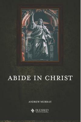Abide in Christ (Illustrated) by Andrew Murray