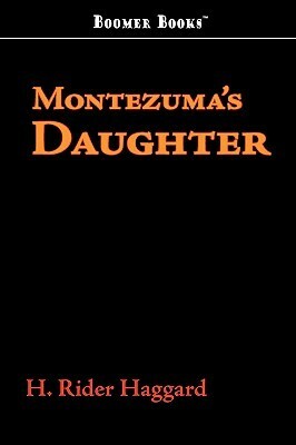 Montezuma's Daughter by H. Rider Haggard