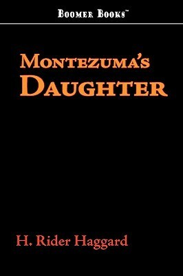 Montezuma's Daughter by H. Rider Haggard