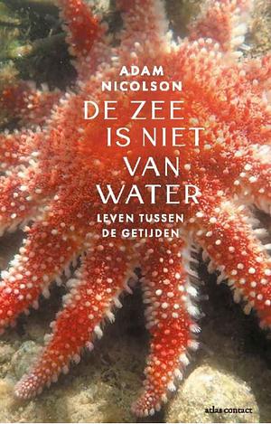 De zee is niet van water: leven tussen de getijden by Nico Groen, Adam Nicolson