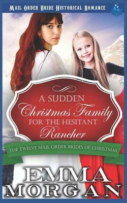 A Sudden Christmas Family for the Hesitant Rancher by Emma Morgan