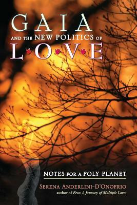Gaia and the New Politics of Love: Notes for a Poly Planet by Serena Anderlini-d'Onofrio
