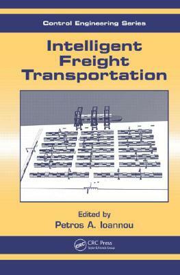 Intelligent Freight Transportation by Petros A. Ioannou