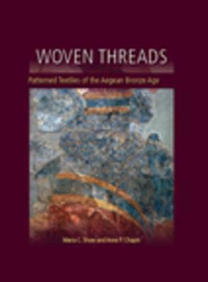 Woven Threads: Patterned Textiles of the Aegean Bronze Age by Maria C. Shaw