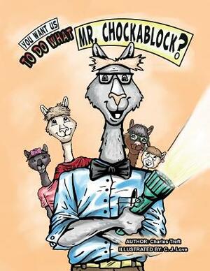 You want us to do what Mr. Chockablock? by Charles Treft