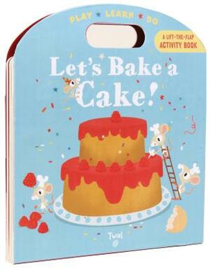 Let's Bake a Cake! by Anne-Sophie Baumann