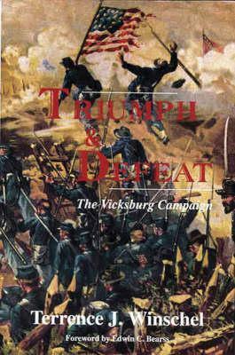 Triumph and Defeat: The Vicksburg Campaign by Terrence J. Winschel