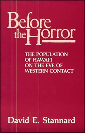 Before the Horror: The Population of Hawai'i on the Eve of Western Contact by David E. Stannard