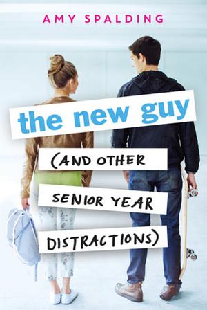 The New Guy (and Other Senior Year Distractions) by Amy Spaulding