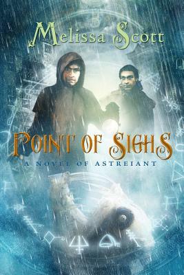 Point of Sighs: A Novel of Astreiant by Melissa Scott