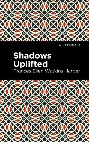 Shadows Uplifted by Frances E.W. Harper