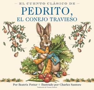 El Cuento Clásico de Pedrito, El Conejo Travieso Board Book: The Classic Edition Spanish Board Book by Beatrix Potter